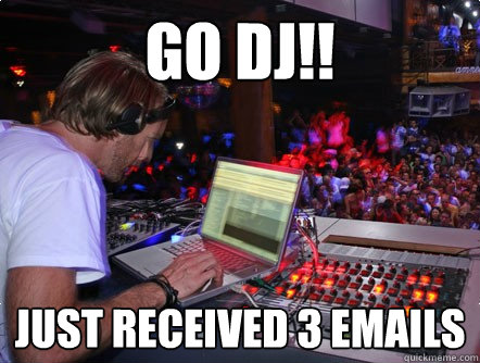 Go DJ!! Just received 3 emails - Go DJ!! Just received 3 emails  laptop dj bouncing emails