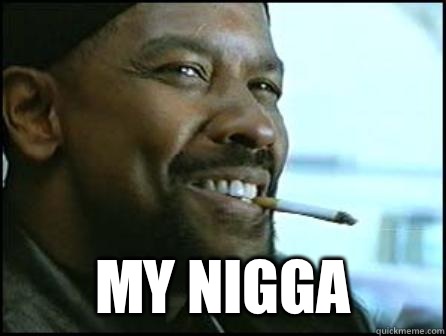  My Nigga  Mah Nigga Denzel