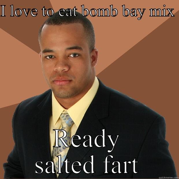 I LOVE TO EAT BOMB BAY MIX  READY SALTED FART Successful Black Man