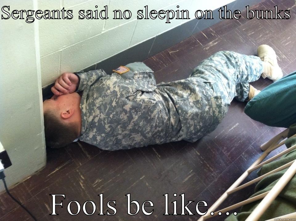 SERGEANTS SAID NO SLEEPIN ON THE BUNKS  FOOLS BE LIKE.... Misc