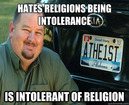 Hates Religions being  intolerance Is intolerant of religion  American Atheist