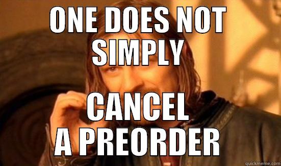 ONE DOES NOT SIMPLY CANCEL A PREORDER Boromir