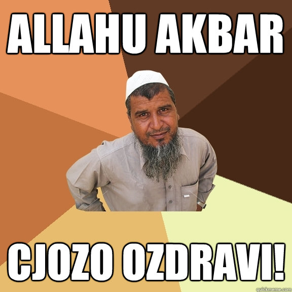 allahu akbar cjozo ozdravi!  Ordinary Muslim Man