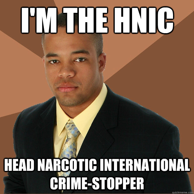 I'm the HNIC Head narcotic international crime-stopper  Successful Black Man