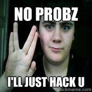 No probz I'll just hack u  Jared Milton