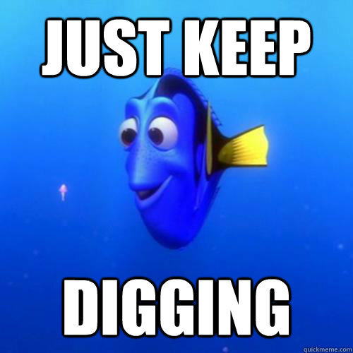 Just keep Digging  dory