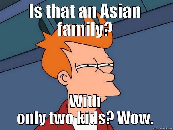 IS THAT AN ASIAN FAMILY? WITH ONLY TWO KIDS? WOW. Futurama Fry