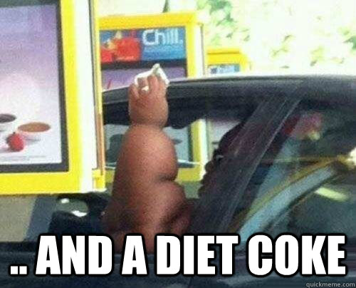   .. and a diet coke  