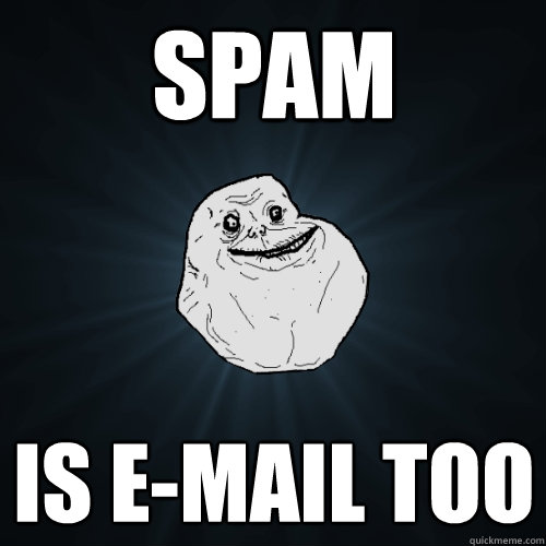 spam is e-mail too  Forever Alone