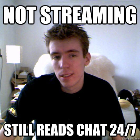 Not Streaming still reads chat 24/7  