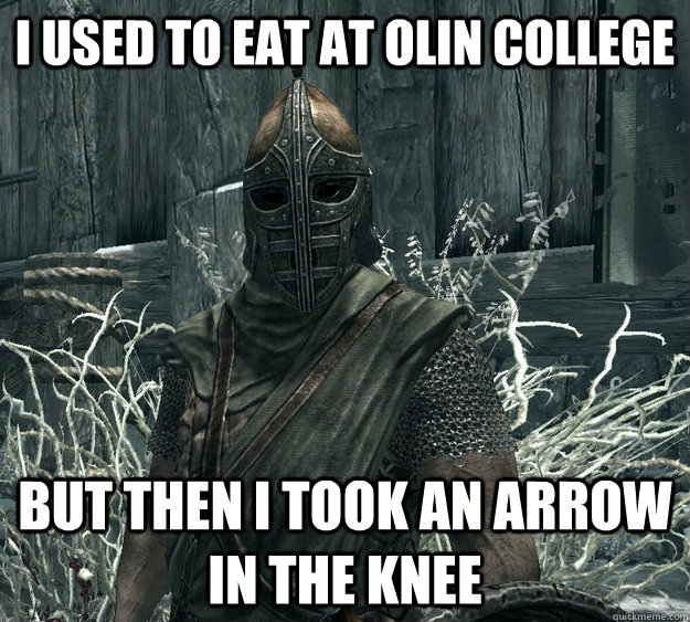 I used to eat at olin college BUT THEN I TOOK AN ARROW IN THE KNEE  Skyrim Guard