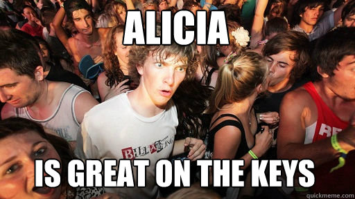 ALICIA is great on the keys  Sudden Clarity Clarence