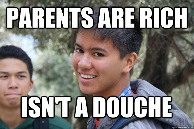 parents are rich isn't a douche  