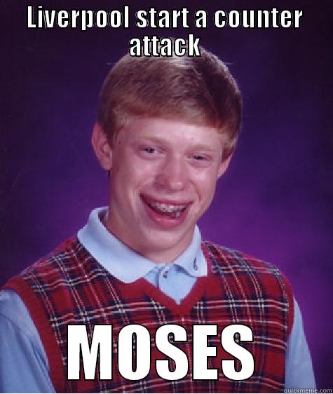 LIVERPOOL START A COUNTER ATTACK MOSES Bad Luck Brian