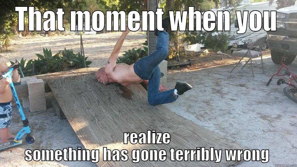 TAKE THAT, RAMP!!!  - THAT MOMENT WHEN YOU REALIZE SOMETHING HAS GONE TERRIBLY WRONG Misc