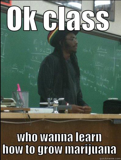 OK CLASS WHO WANNA LEARN HOW TO GROW MARIJUANA Rasta Science Teacher