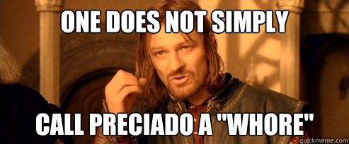 one does not simply Call preciado a 