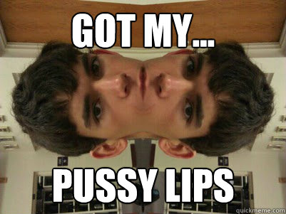 got my... pussy lips - got my... pussy lips  Weird Kid