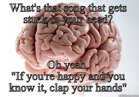 WHAT'S THAT SONG THAT GETS STUCK IN YOUR HEAD? OH YEAH, 
