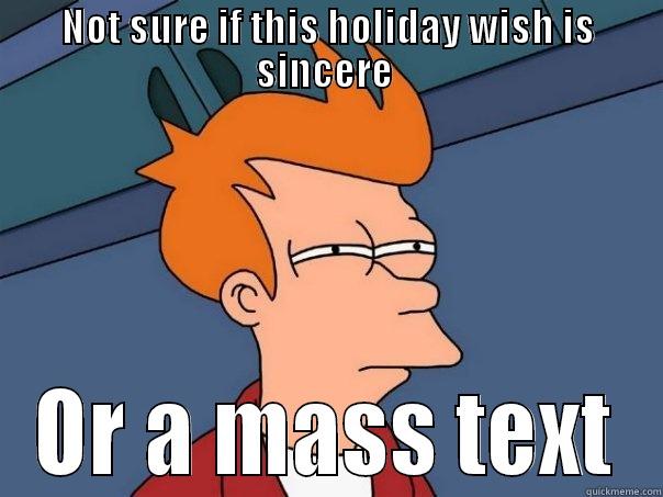 NOT SURE IF THIS HOLIDAY WISH IS SINCERE  OR A MASS TEXT Futurama Fry