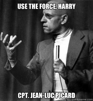 USE THE FORCE, HARRY  CPT. jEAN-LUC PICARD - USE THE FORCE, HARRY  CPT. jEAN-LUC PICARD  FOCO