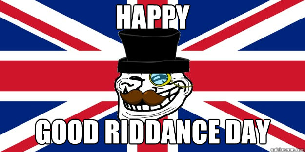 Happy Good Riddance Day - Happy Good Riddance Day  British trollface