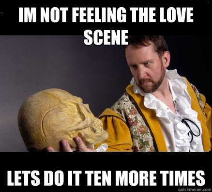 IM NOT FEELING THE LOVE SCENE LETS DO IT TEN MORE TIMES  