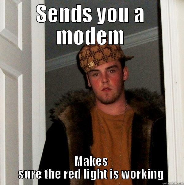 SENDS YOU A MODEM MAKES SURE THE RED LIGHT IS WORKING Scumbag Steve