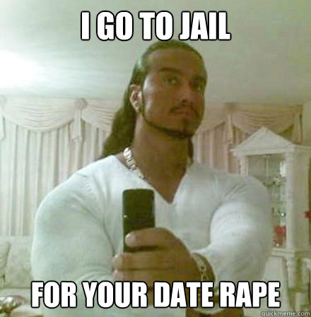 I go to jail for your date rape  Guido Jesus