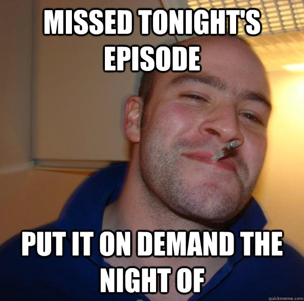 Missed tonight's episode put it on demand the night of - Missed tonight's episode put it on demand the night of  Misc