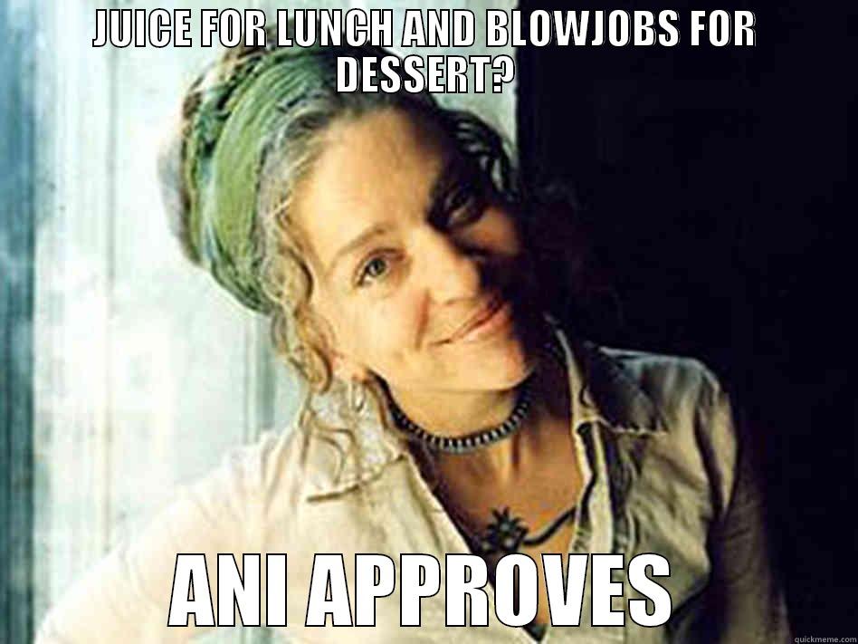 JUICE FOR LUNCH AND BLOWJOBS FOR DESSERT? ANI APPROVES Misc