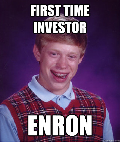 first time investor enron Caption 3 goes here  Bad Luck Brian