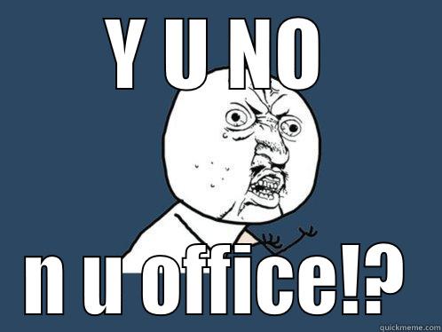 Y U NO N U OFFICE!? Y U No