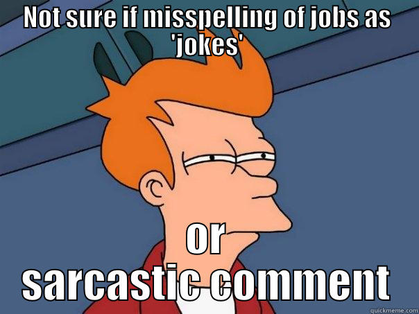 NOT SURE IF MISSPELLING OF JOBS AS 'JOKES' OR SARCASTIC COMMENT Futurama Fry