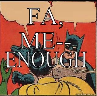 FA, ME-- ENOUGH Slappin Batman