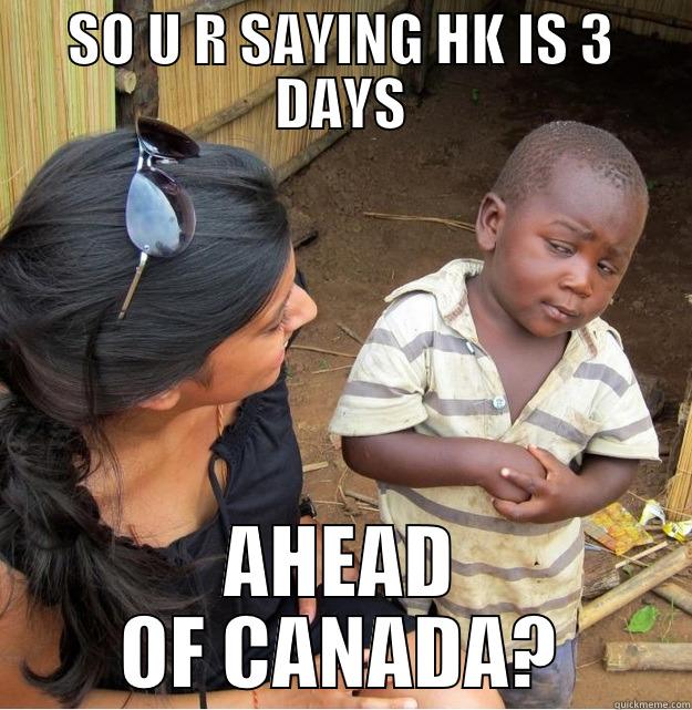 TIME DIFFERENCE? - SO U R SAYING HK IS 3 DAYS AHEAD OF CANADA? Skeptical Third World Kid