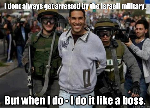 I dont always get arrested by the Israeli military. But when I do - I do it like a boss.  Ridiculously Photogenic Prisoner
