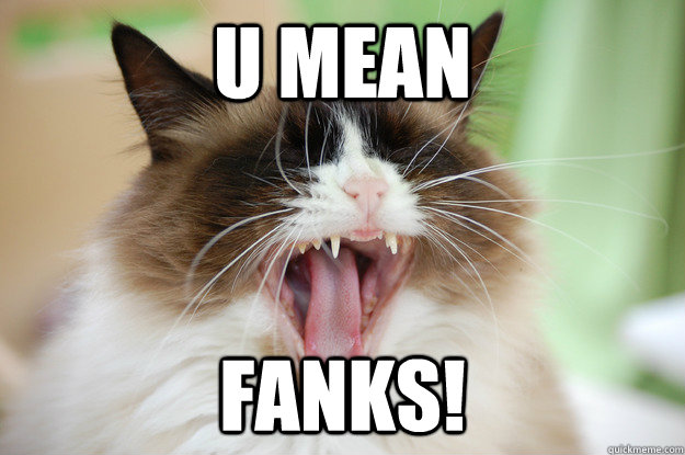 u mean FANKS! - u mean FANKS!  FANKS!