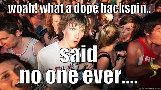 WOAH! WHAT A DOPE BACKSPIN.. SAID NO ONE EVER.... Sudden Clarity Clarence