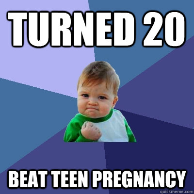 Turned 20 Beat Teen Pregnancy  Success Kid