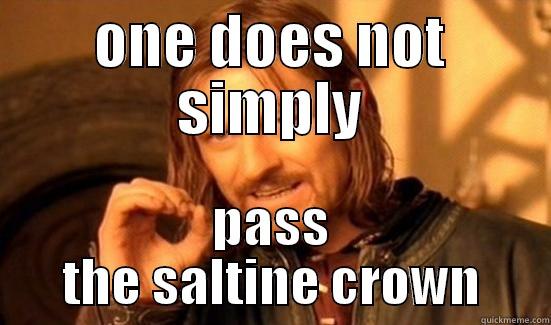 ONE DOES NOT SIMPLY PASS THE SALTINE CROWN Boromir