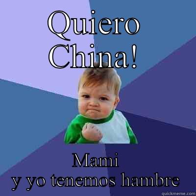 QUIERO CHINA! MAMI Y YO TENEMOS HAMBRE Success Kid