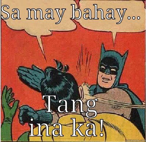 Hay pasko na naman.  - SA MAY BAHAY...  TANG INA KA!  Batman Slapping Robin
