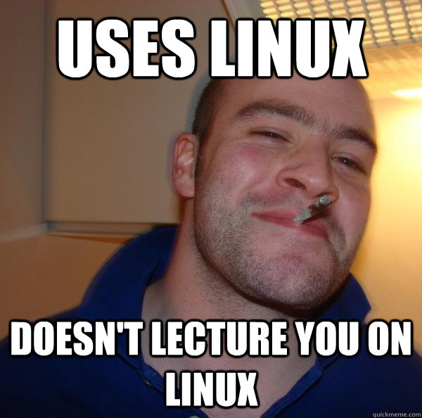 uses linux doesn't lecture you on linux - uses linux doesn't lecture you on linux  Misc