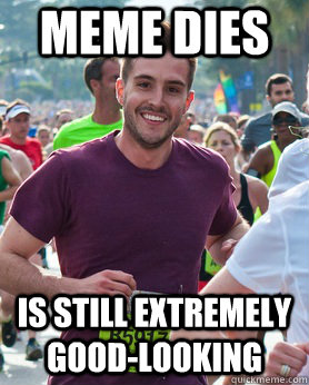 Meme dies is still extremely good-looking  Ridiculously photogenic guy