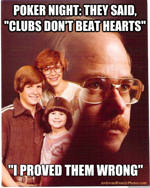 Poker night: they said, 
