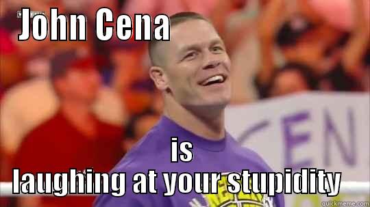 Cena laughing - JOHN CENA                             IS LAUGHING AT YOUR STUPIDITY   Misc