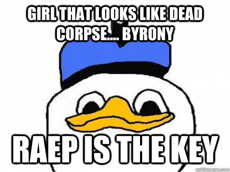 Girl that looks like dead corpse.... Byrony Raep is the key    Dolan Duck