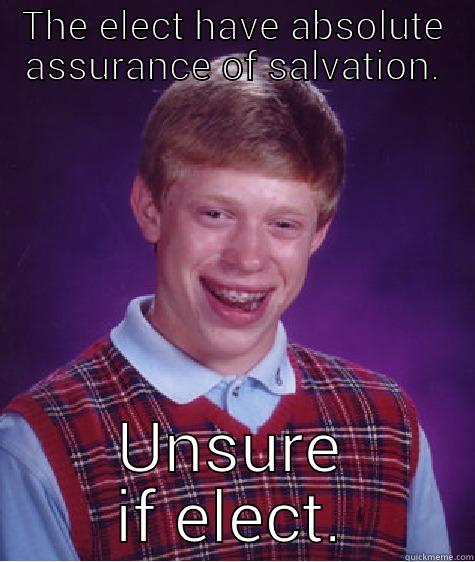 THE ELECT HAVE ABSOLUTE ASSURANCE OF SALVATION. UNSURE IF ELECT. Bad Luck Brian