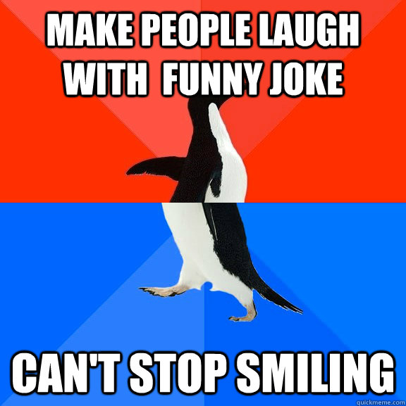 make people laugh with  funny joke can't stop smiling  Socially Awesome Awkward Penguin